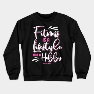 Fitness Is A Lifestyle Not A Hobby Crewneck Sweatshirt